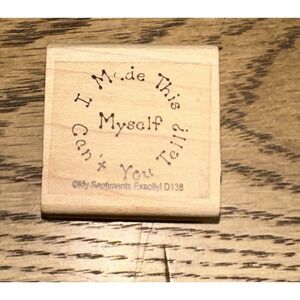 My Sentiments Exactly D138 I Made This Myself Can't You Tell Wood Rubber Stamp